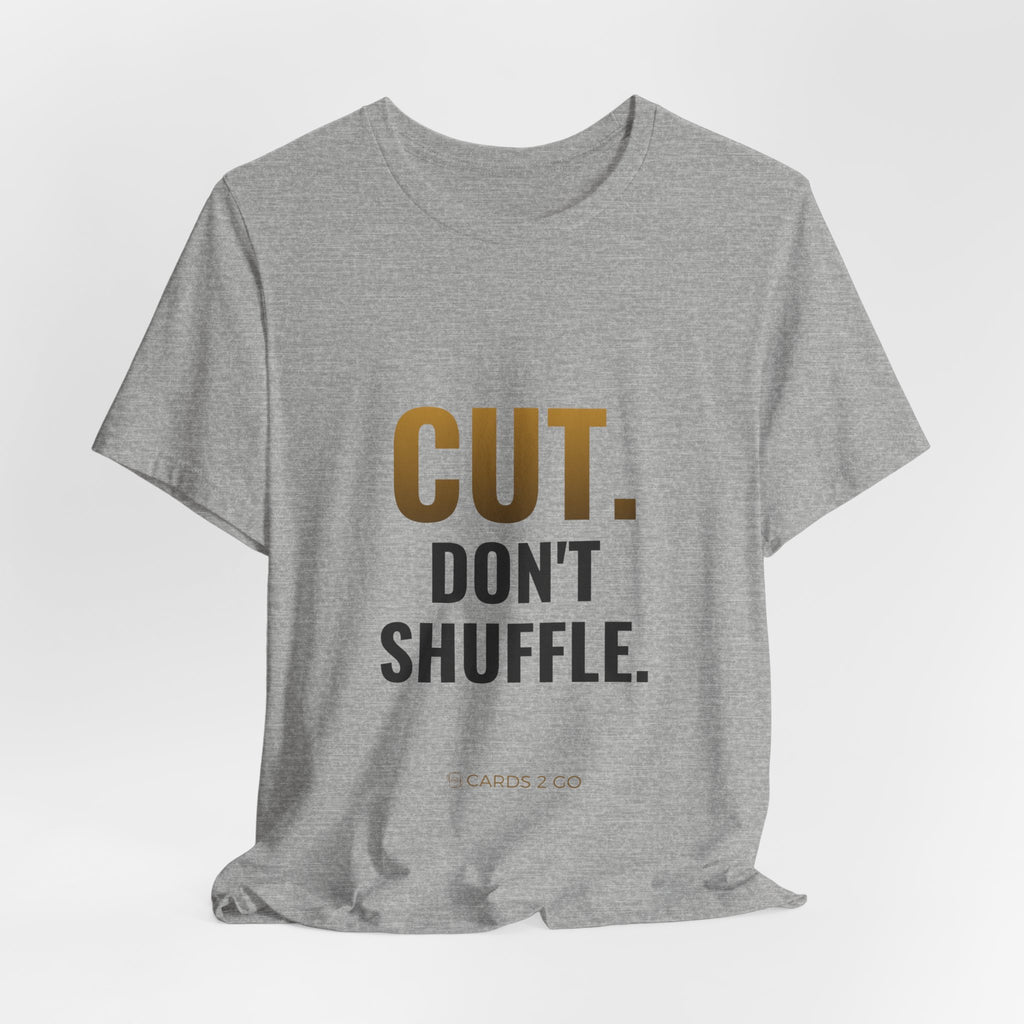 Cut. Don't Shuffle. Tee