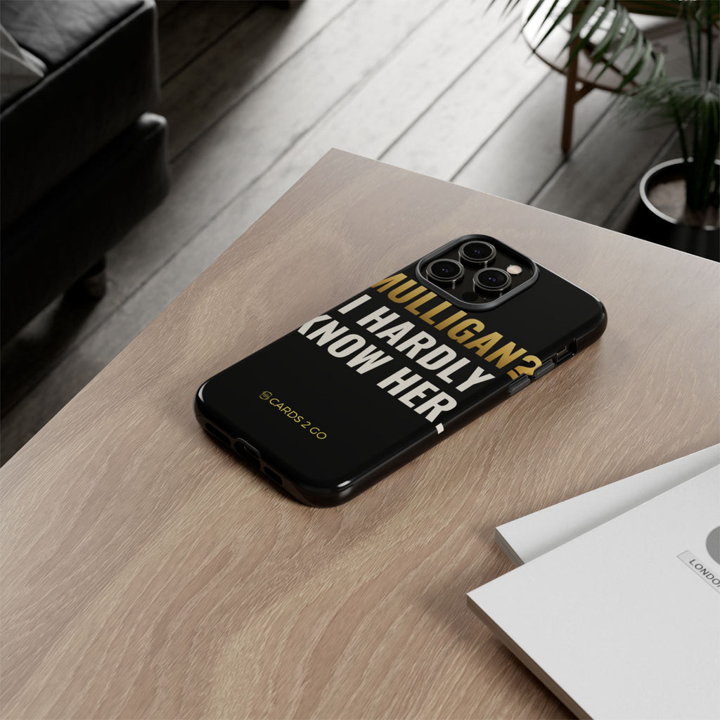 Mulligan? I Hardly Know Her iPhone Case