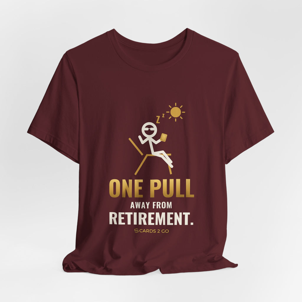 One Pull Away From Retirement Illustrated Tee