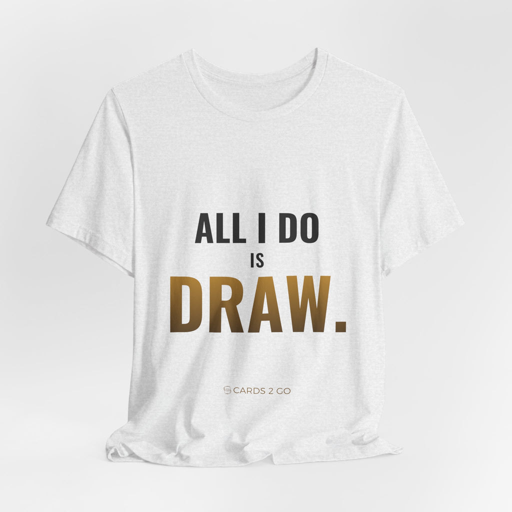 All I Do Is Draw Tee