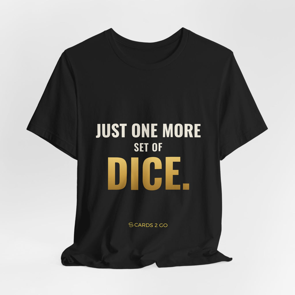 Just One More Set Of Dice Tee