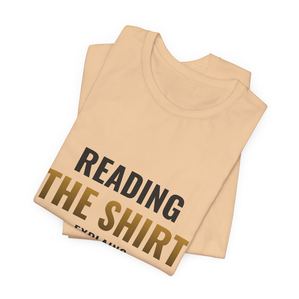 Reading The Shirt Explains The Shirt Tee