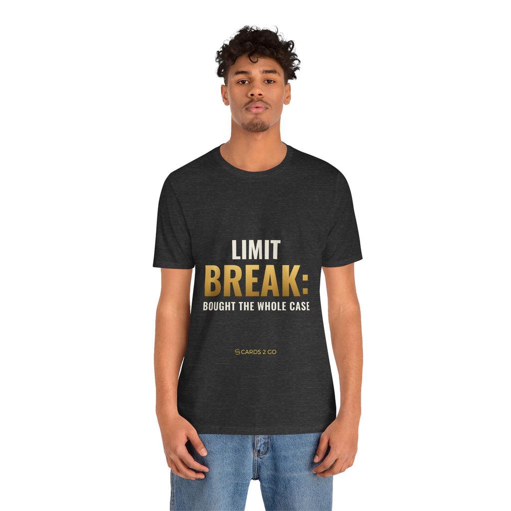 Limit Break: Bought The Whole Case Tee