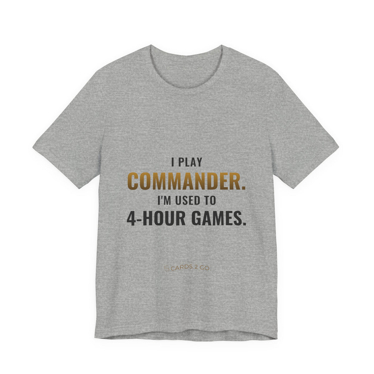 I Play Commander, I'm Used To 4-Hour Games Tee