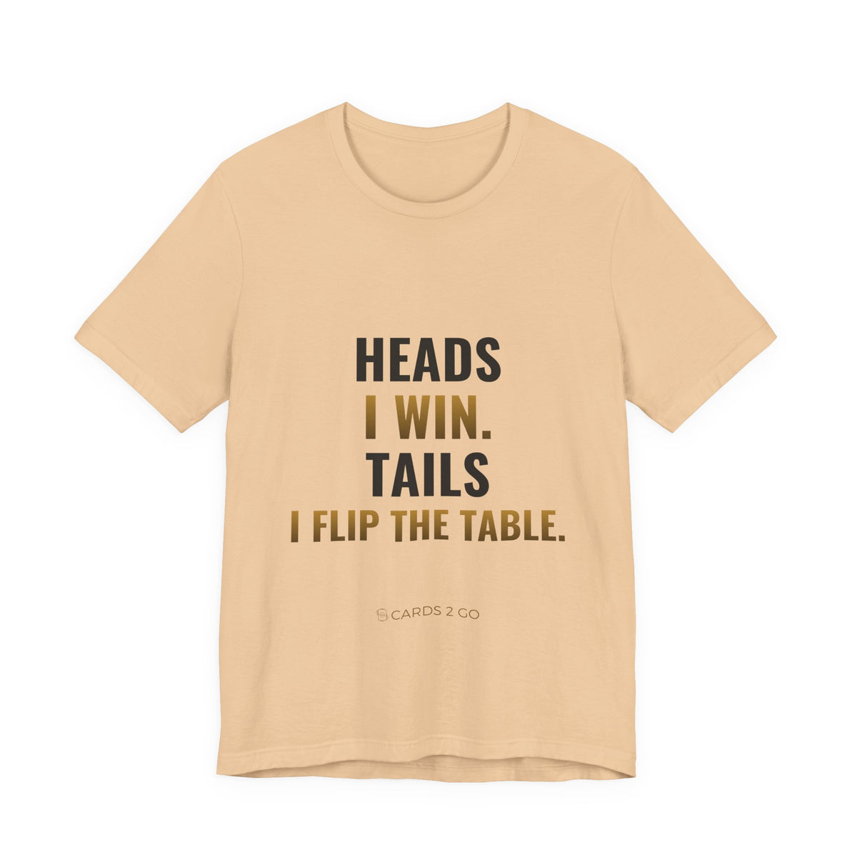 Heads I Win, Tails I Flip The Table Tee