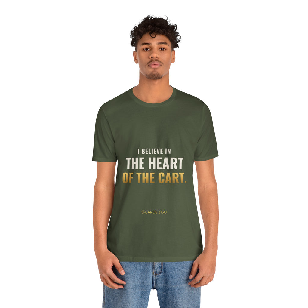 I Believe In The Heart Of The Cart Tee