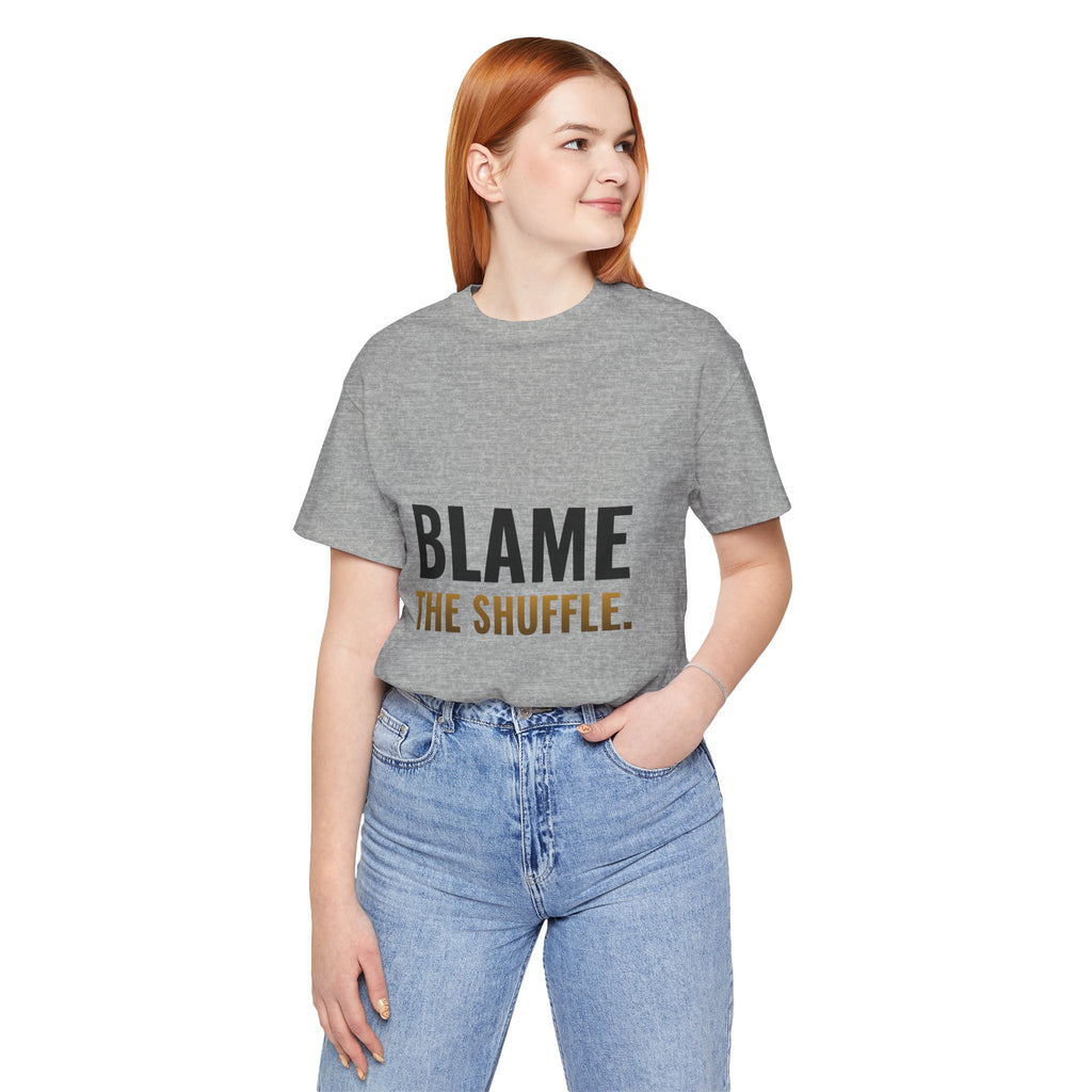 Blame The Shuffle Tee