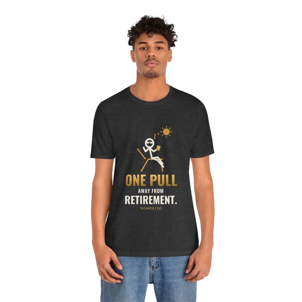 One Pull Away From Retirement Illustrated Tee