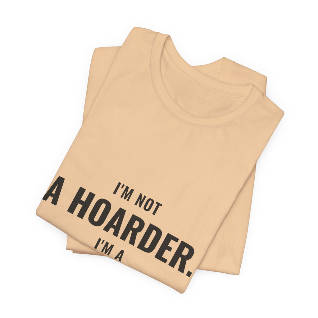 I'm Not A Hoarder, I'm A Collector Tee