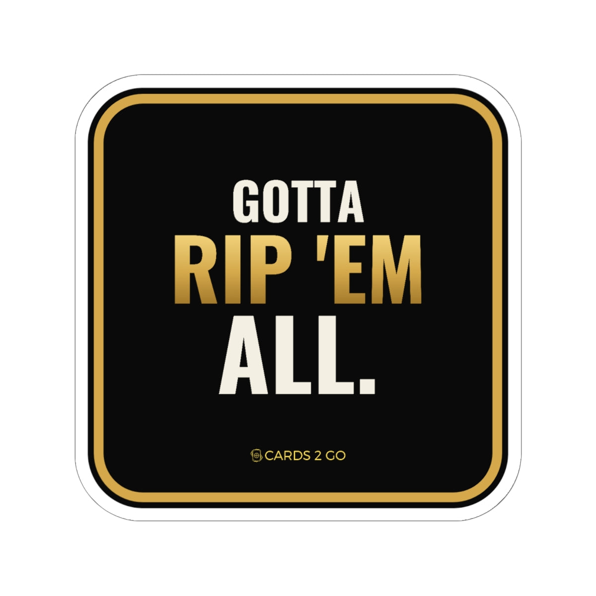 Gotta Rip 'Em All Sticker