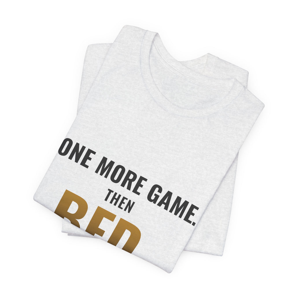 One More Game, Then Bed Tee
