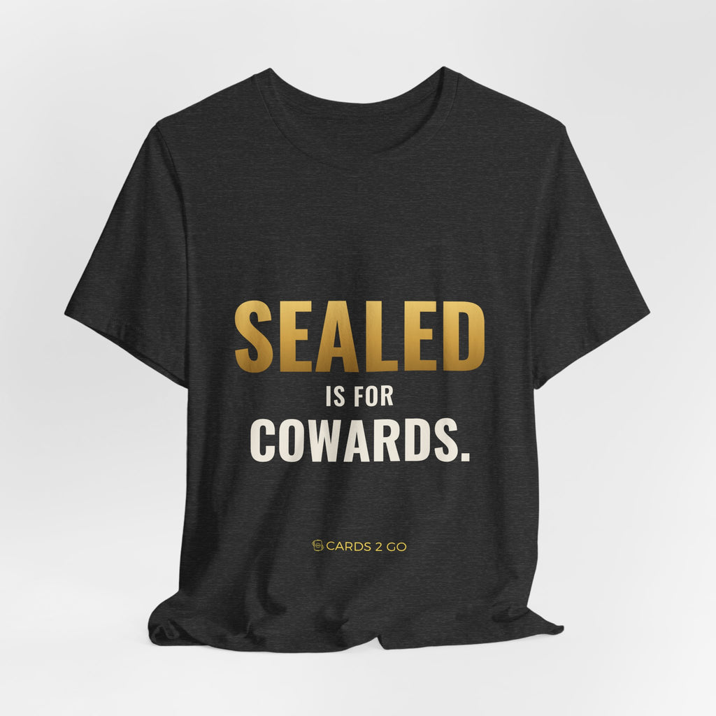 Sealed Is For Cowards Tee