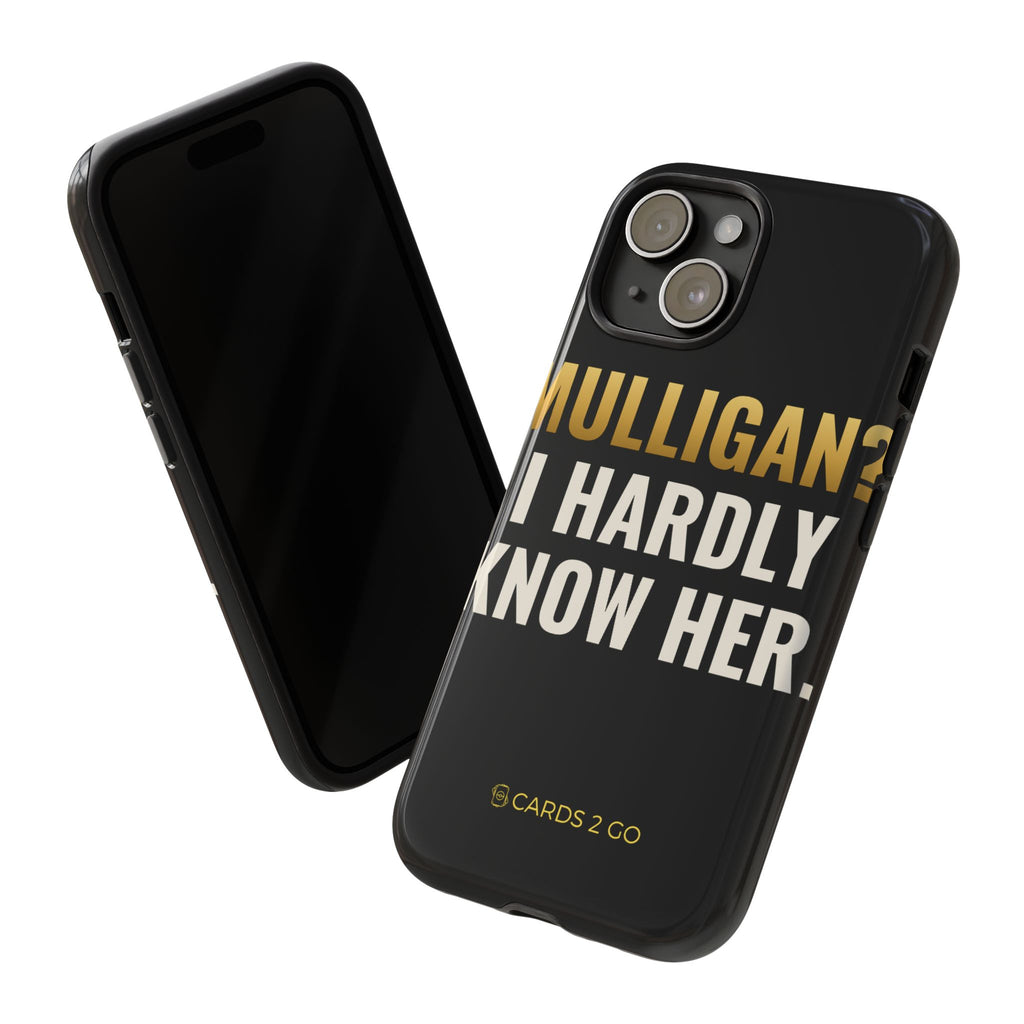 Mulligan? I Hardly Know Her iPhone Case