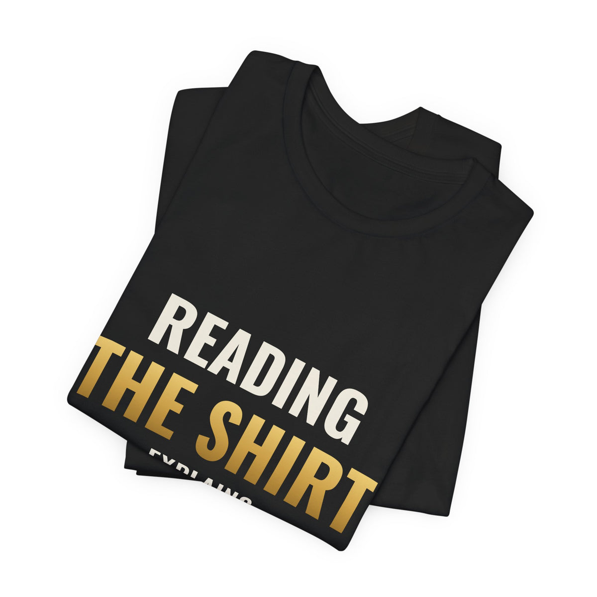 Reading The Shirt Explains The Shirt Tee