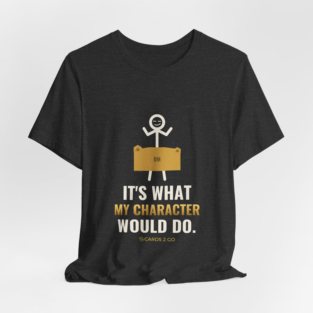 It's What My Character Would Do Illustrated Tee