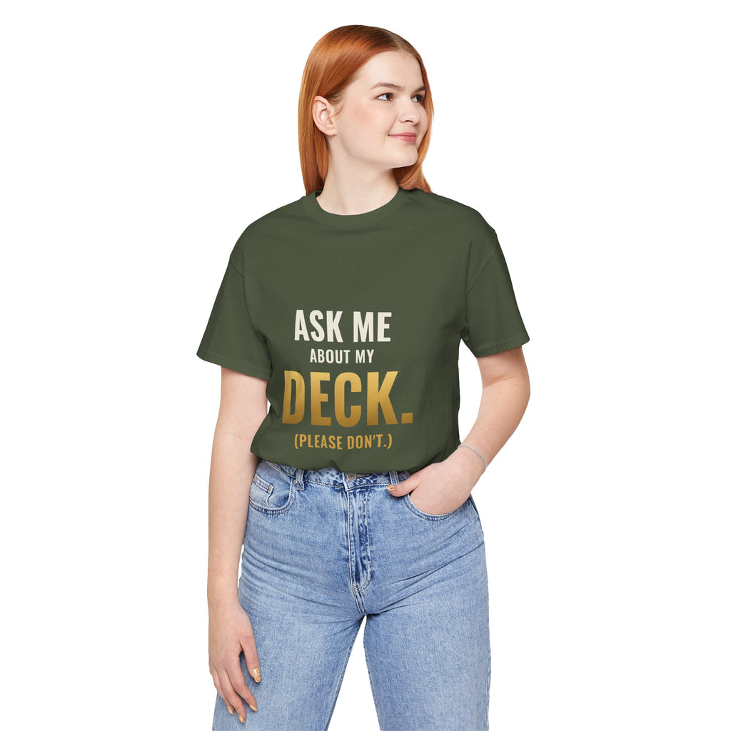 Ask Me About My Deck (Please Don't) Tee