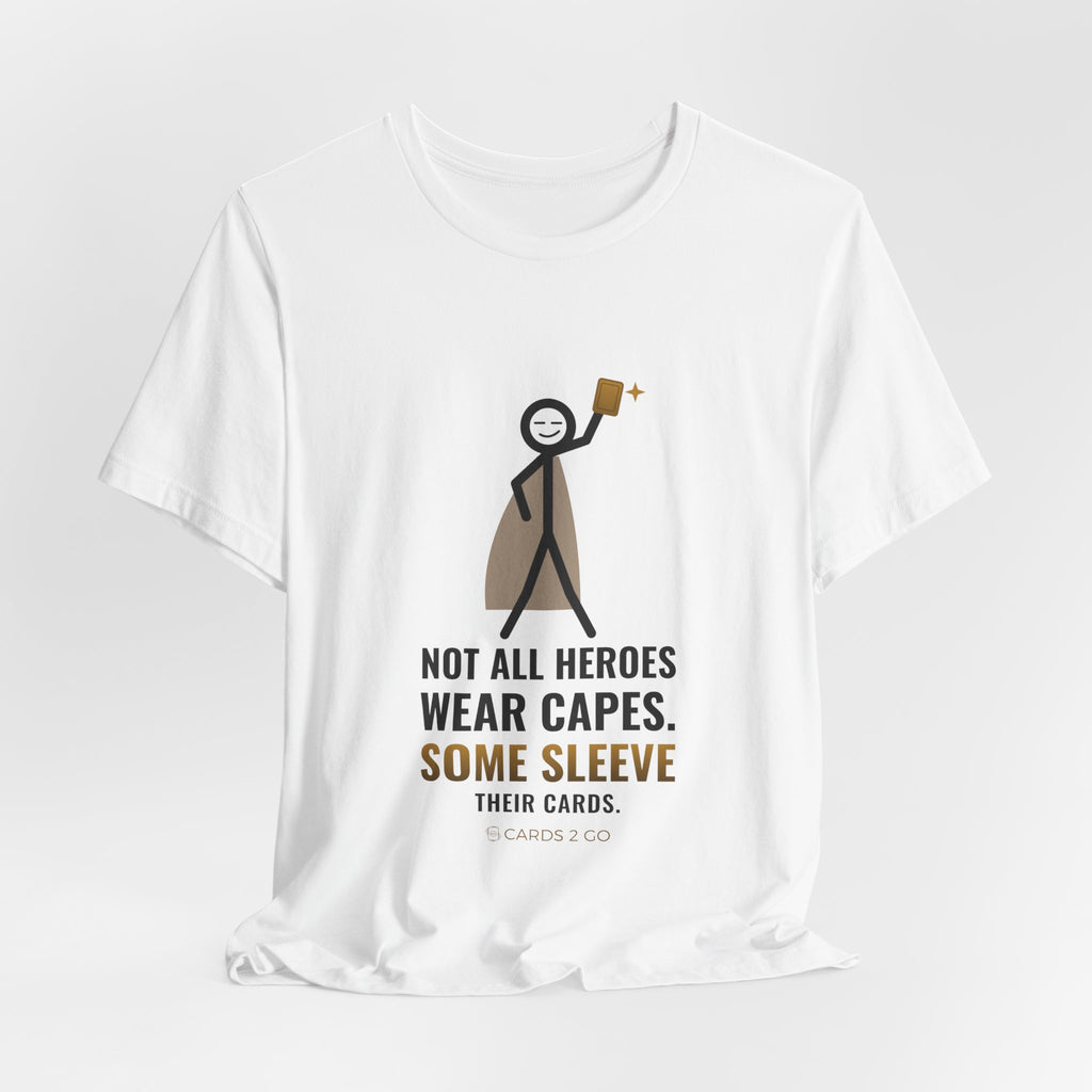 Not All Heroes Wear Capes. Some Sleeve Their Cards. Illustrated Tee