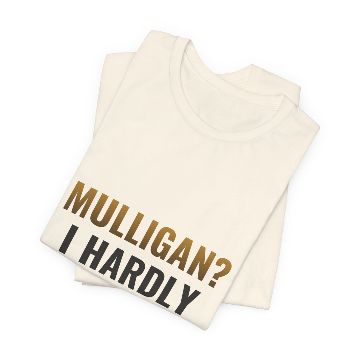 Mulligan? I Hardly Know Her Tee