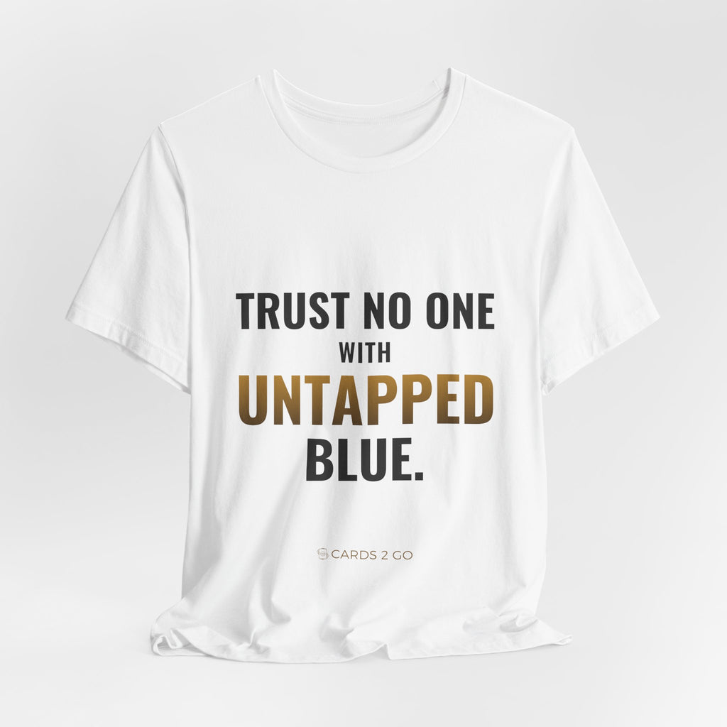 Trust No One With Untapped Blue Tee