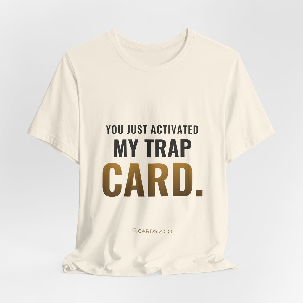 You Just Activated My Trap Card Tee