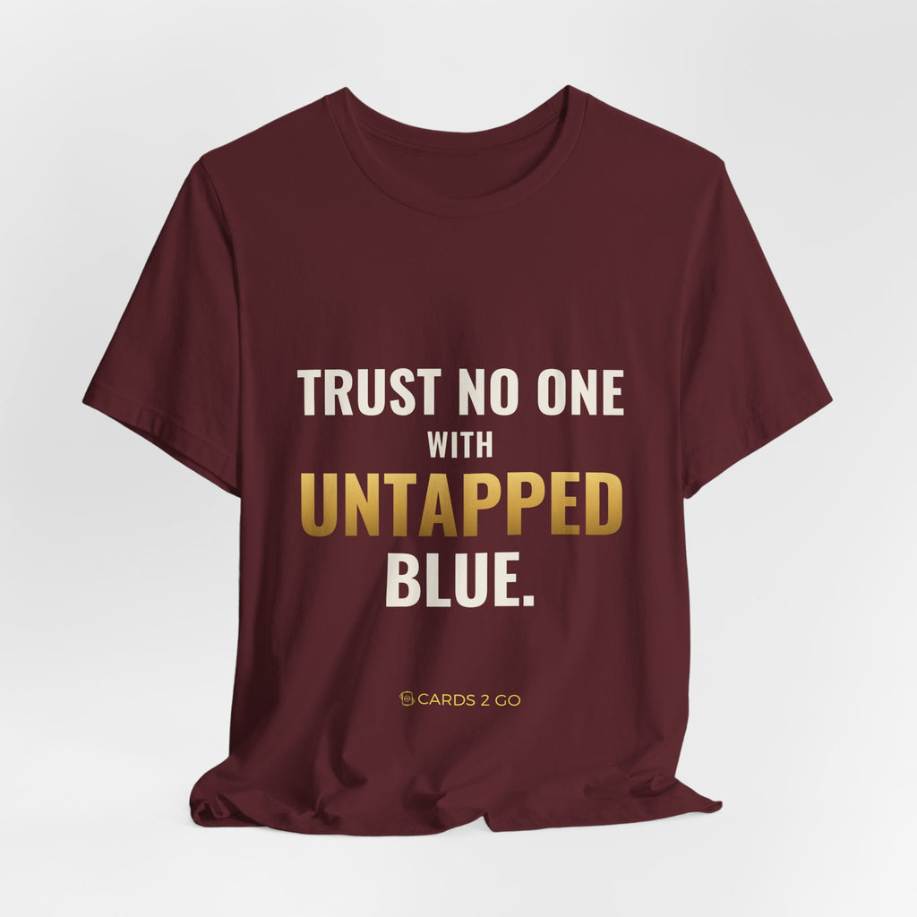 Trust No One With Untapped Blue Tee