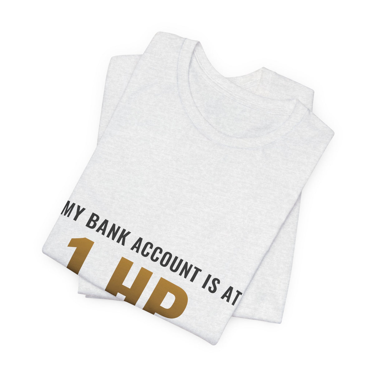 My Bank Account Is At 1 HP Tee