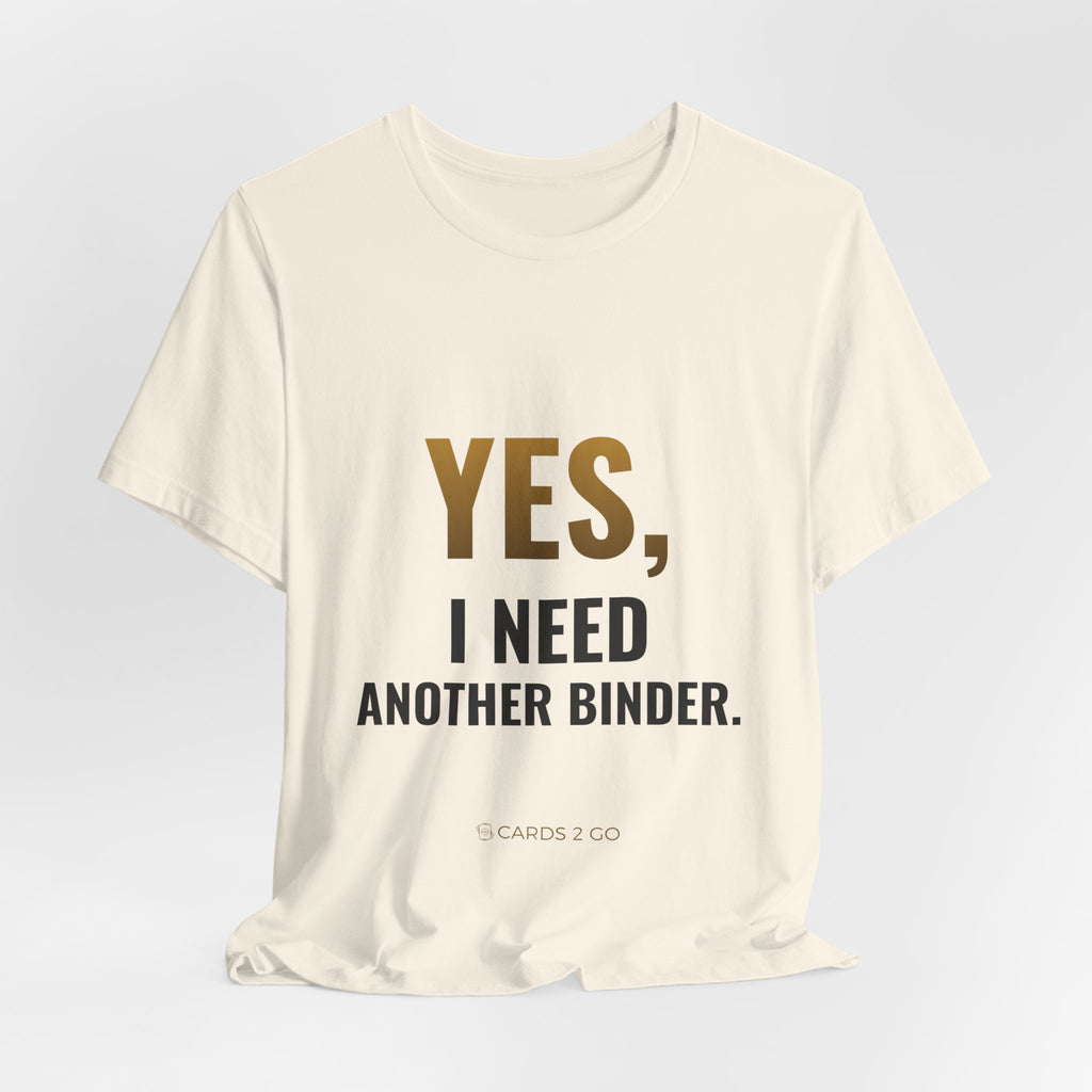 Yes, I Need Another Binder Tee