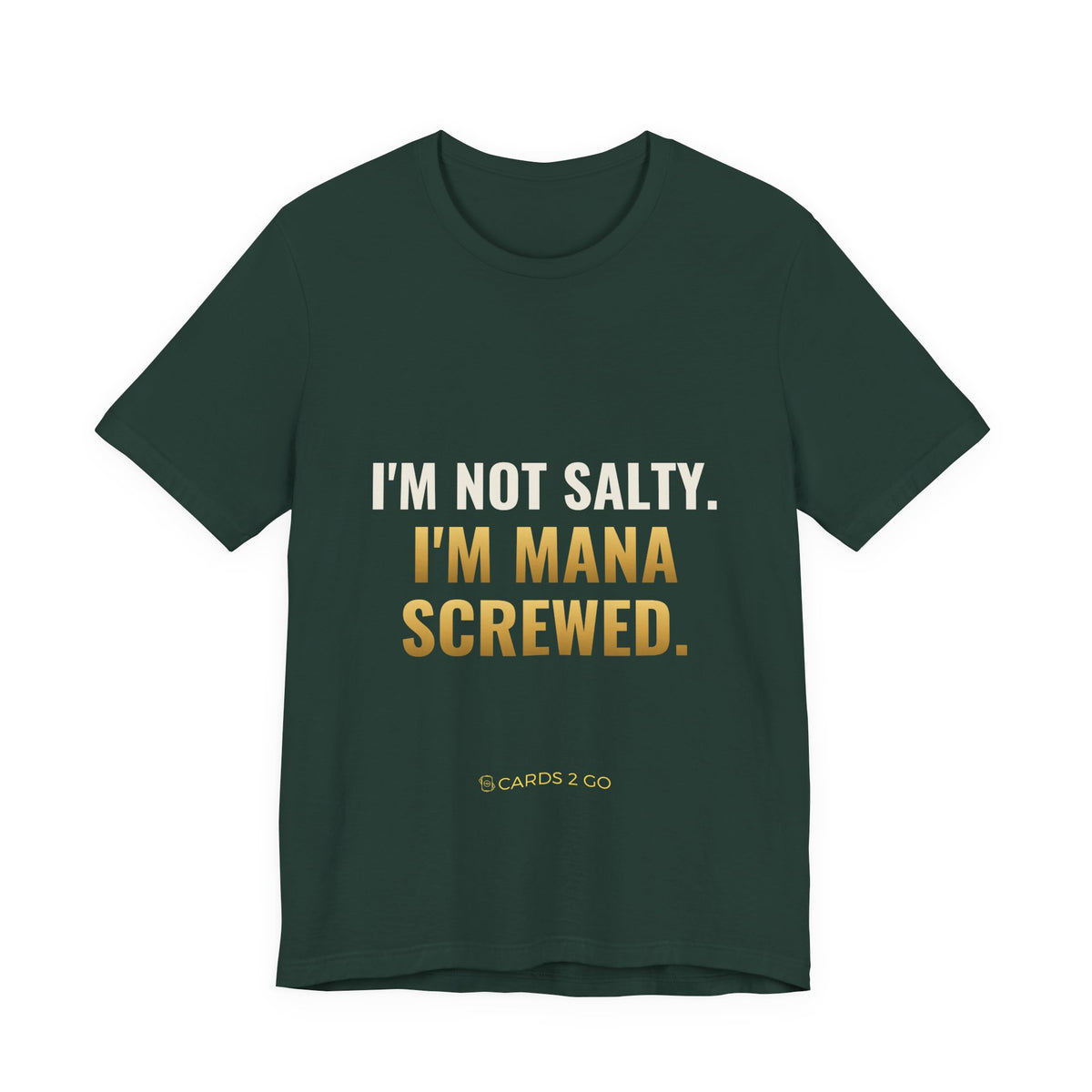 I'm Not Salty, I'm Mana Screwed Tee