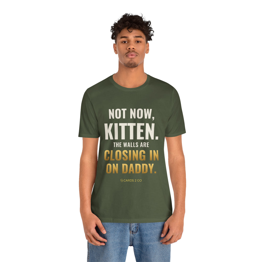 Not Now Kitten, The Walls Are Closing In On Daddy Tee