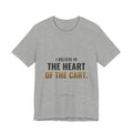 I Believe In The Heart Of The Cart Tee