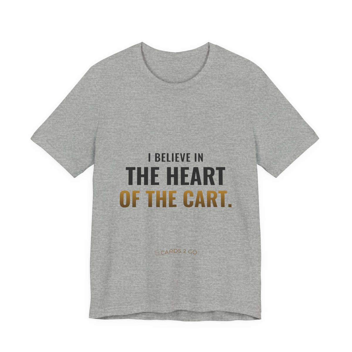 I Believe In The Heart Of The Cart Tee