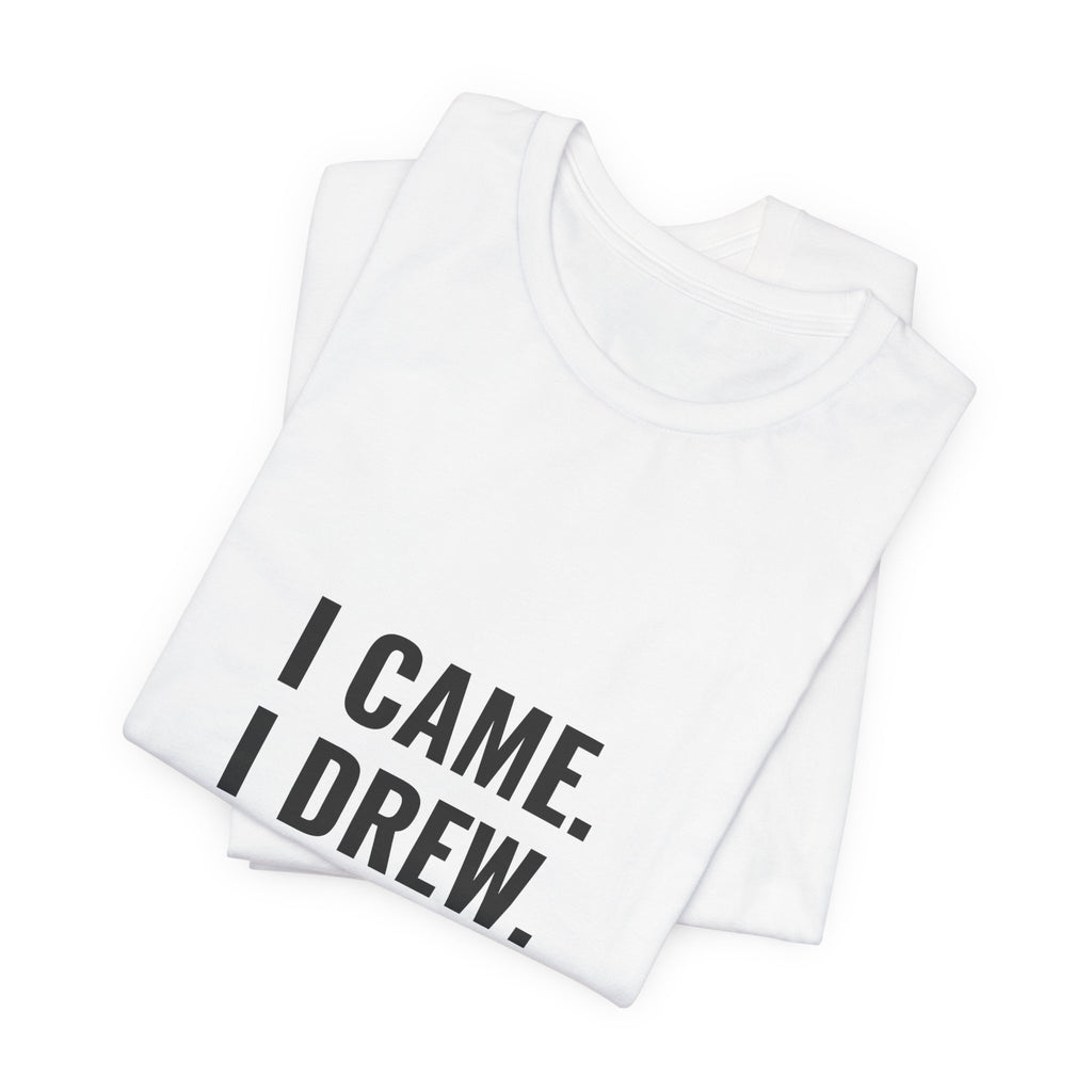 I Came. I Drew. I Conceded. Tee