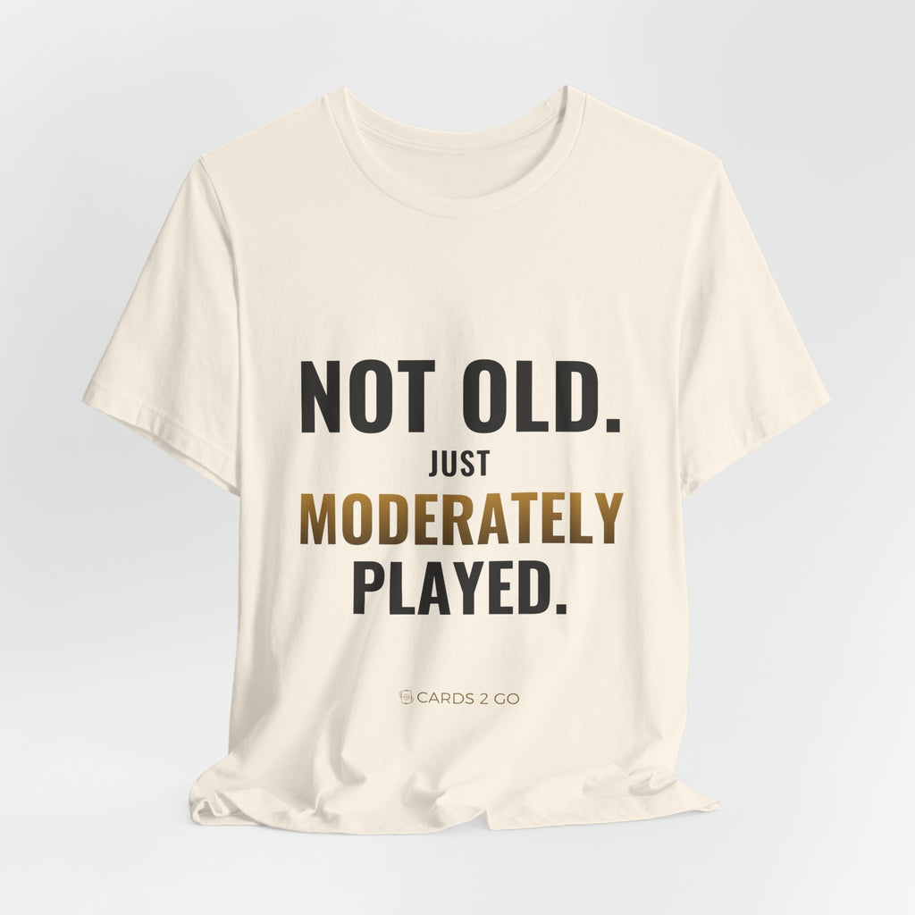 Not Old, Just Moderately Played Tee