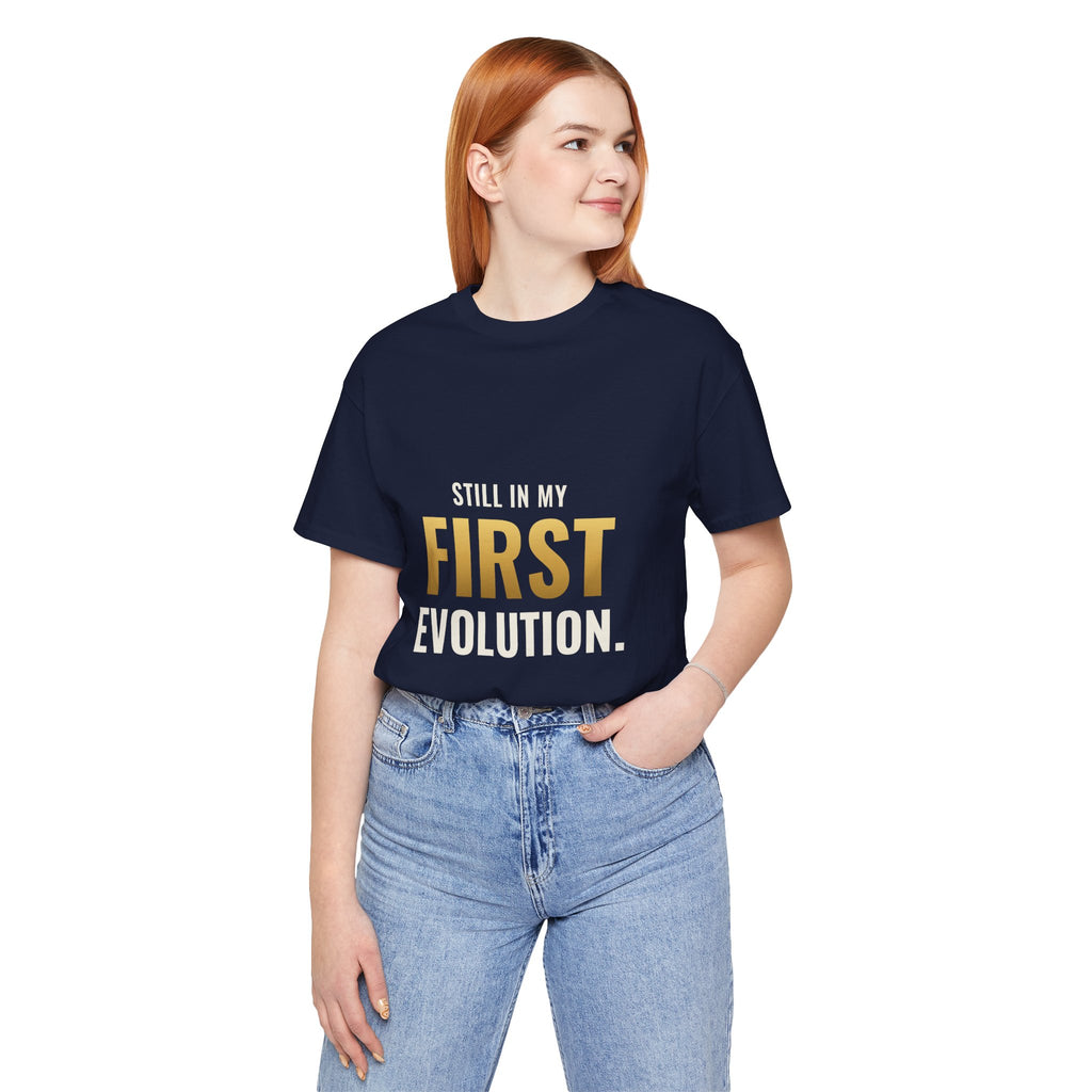 Still In My First Evolution Tee