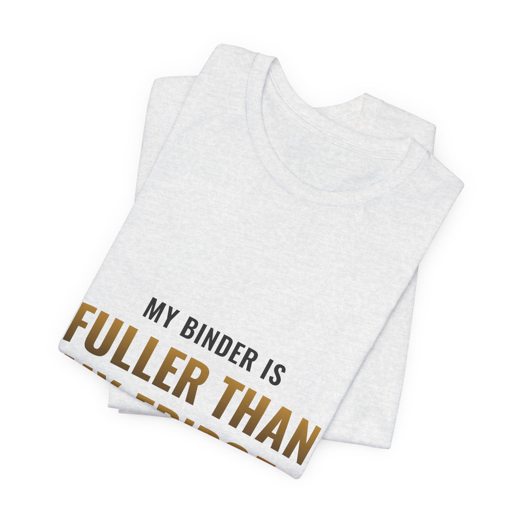 My Binder Is Fuller Than My Fridge Tee