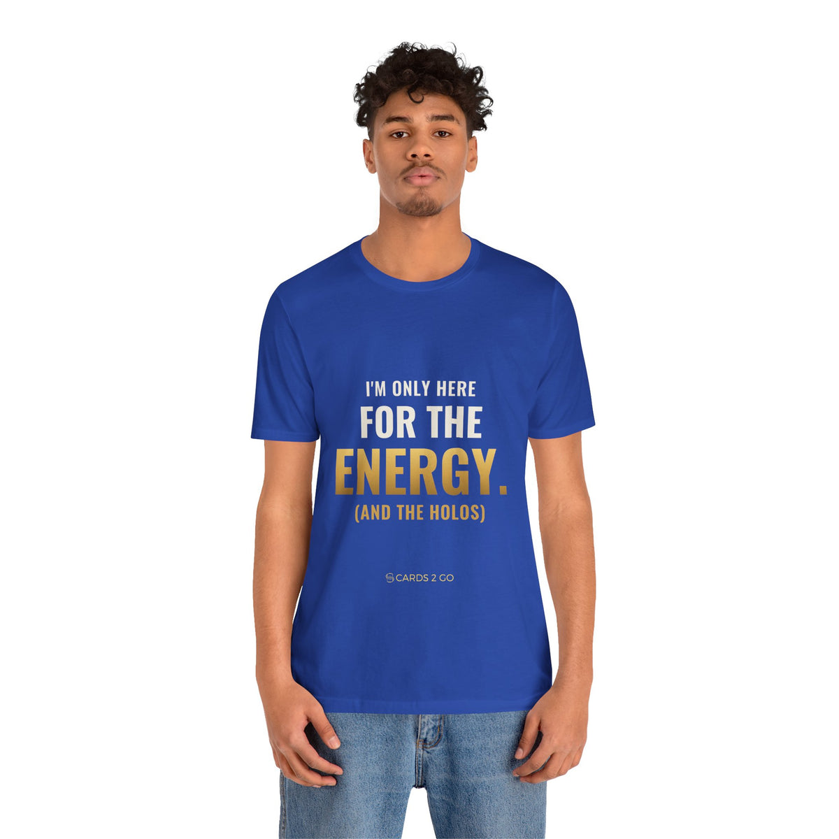 I'm Only Here For The Energy Tee