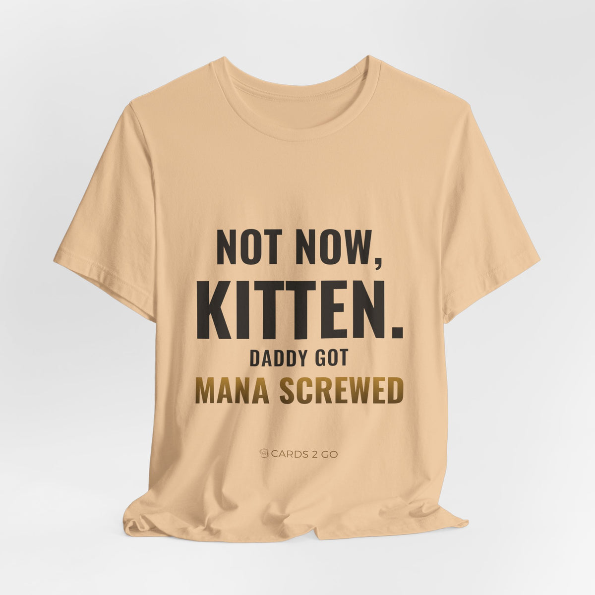 Not Now Kitten, Daddy Got Mana Screwed Tee