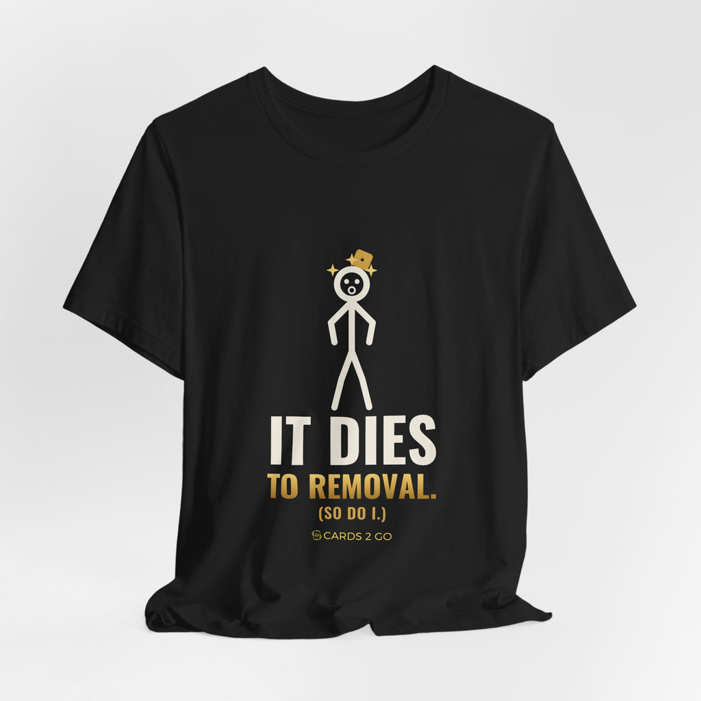It Dies To Removal Illustrated Tee