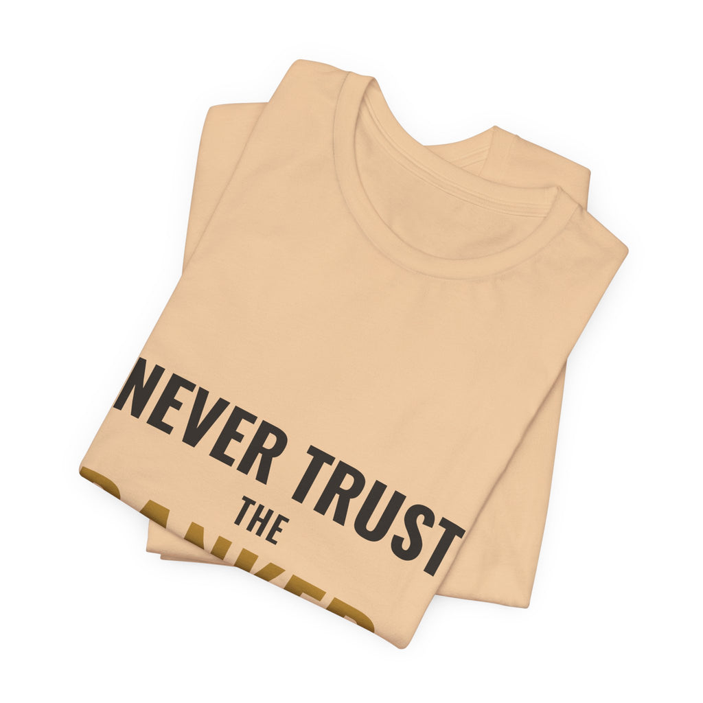 Never Trust The Banker Tee
