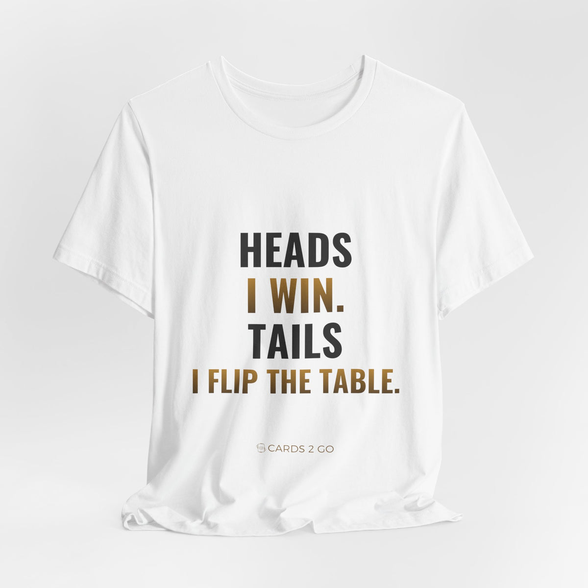 Heads I Win, Tails I Flip The Table Tee