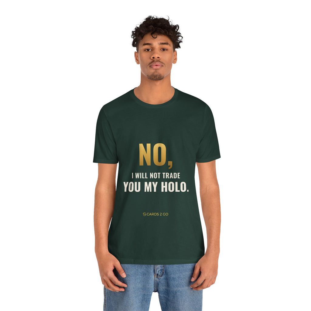No, I Will Not Trade You My Holo Tee
