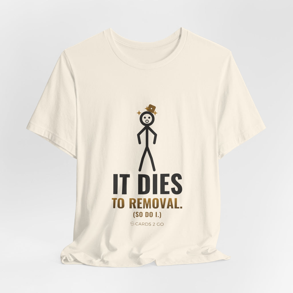 It Dies To Removal Illustrated Tee