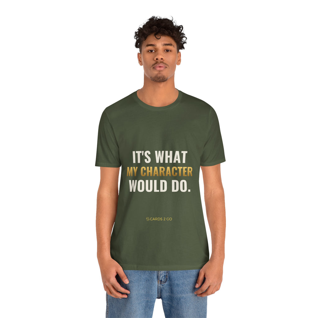 It's What My Character Would Do Tee