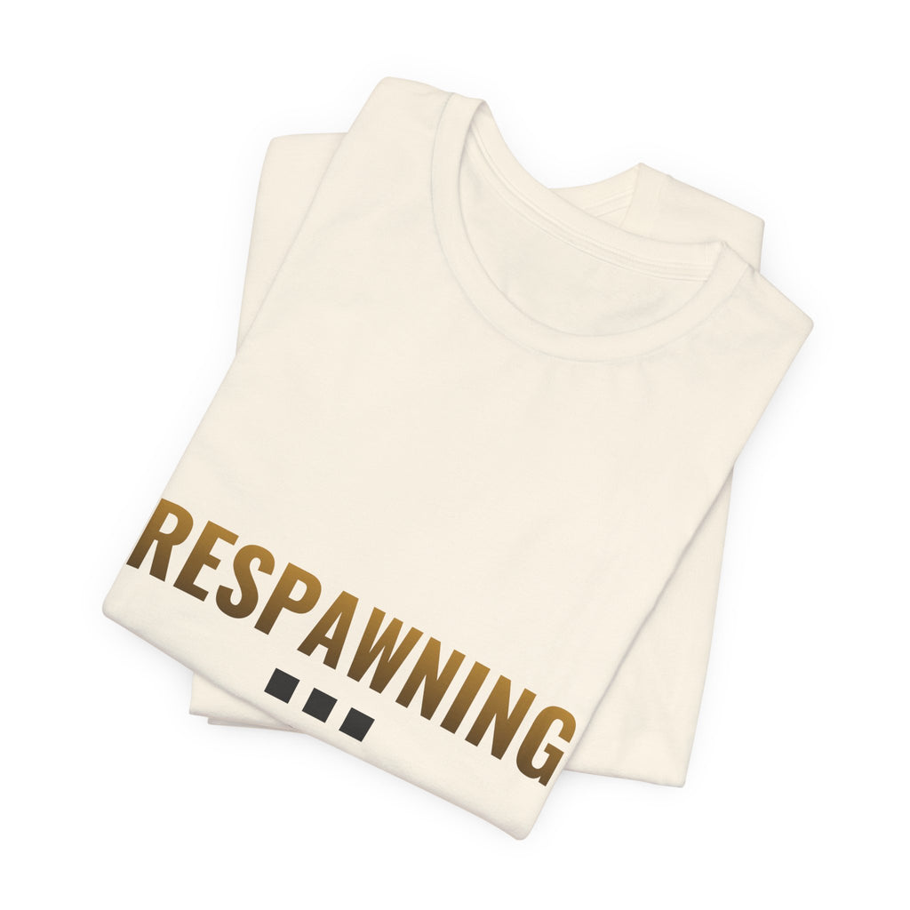 Respawning... Please Wait Tee