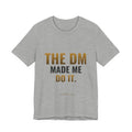 The DM Made Me Do It Tee