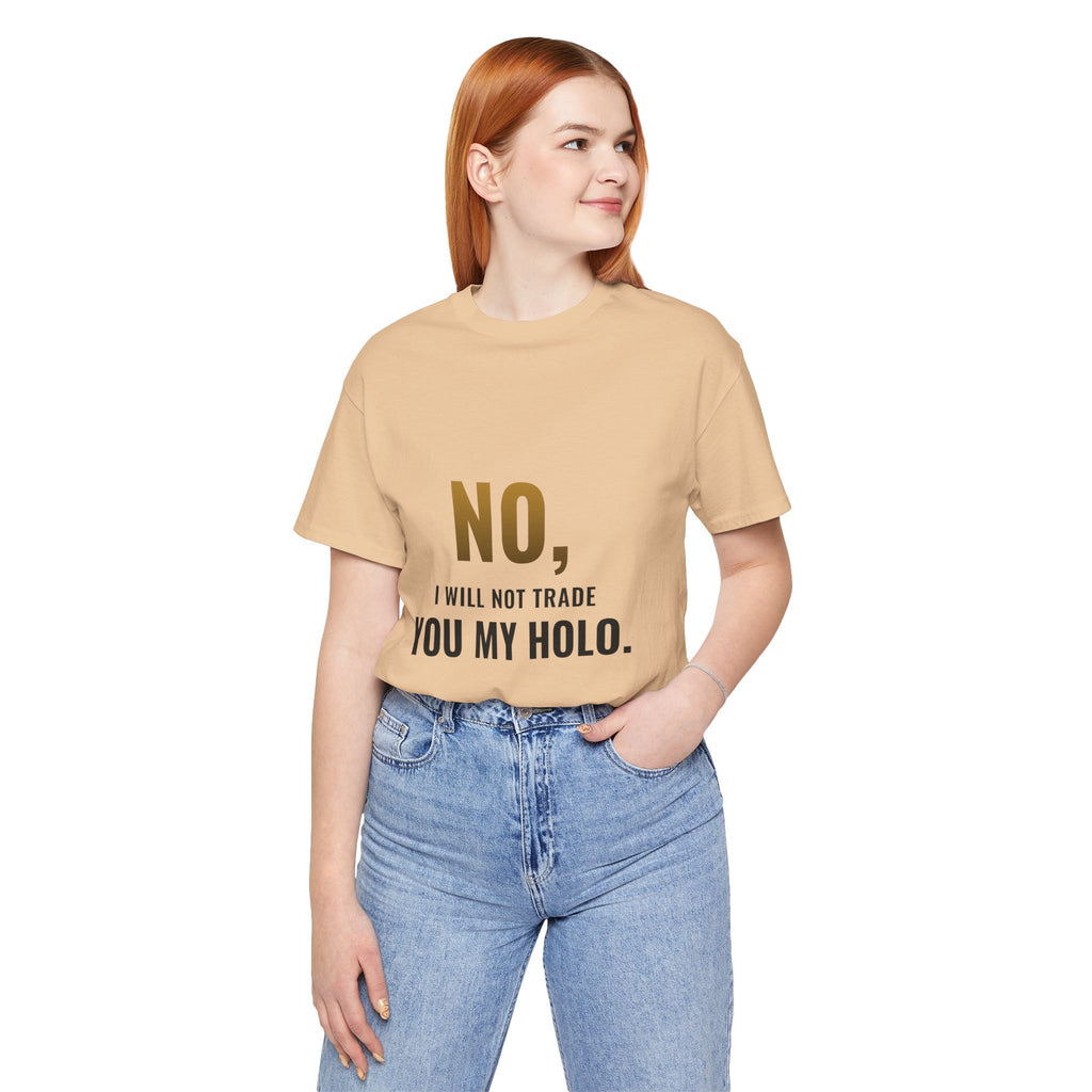 No, I Will Not Trade You My Holo Tee
