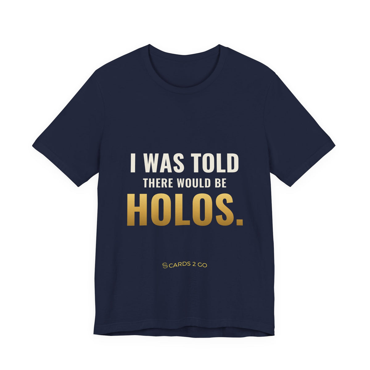 I Was Told There Would Be Holos Tee