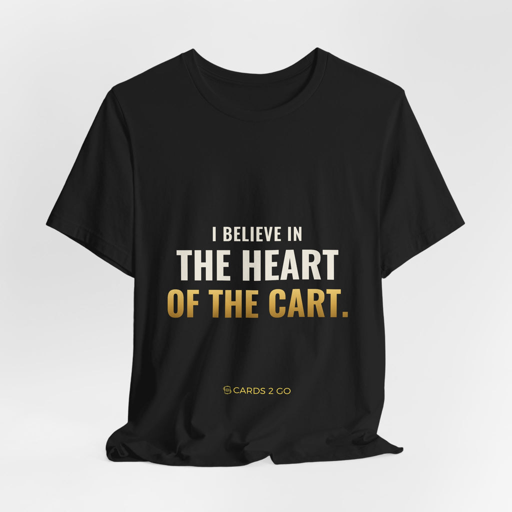 I Believe In The Heart Of The Cart Tee