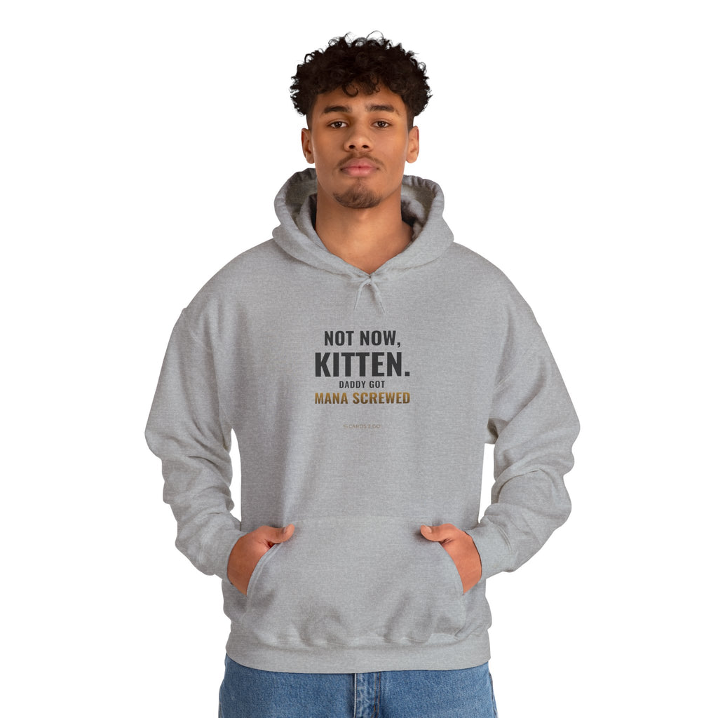 Not Now Kitten, Daddy Got Mana Screwed Hoodie