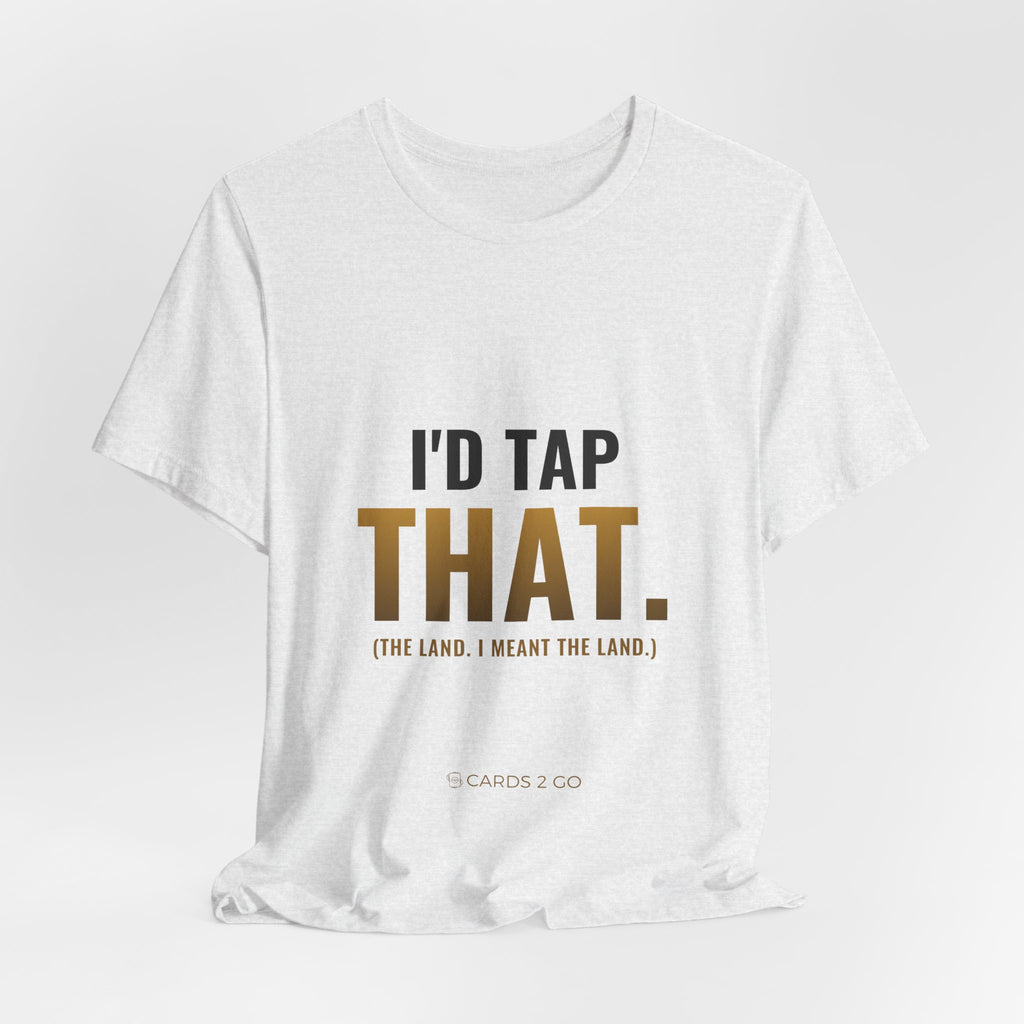 I'd Tap That (The Land) Tee